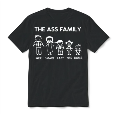Ass Family Funny Sayings Witty Offensive Humorous Unisex T-Shirt - Black