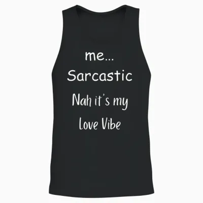 Me… Sarcastic Nah It’s My Love Vibe Unisex Tank Top - Black