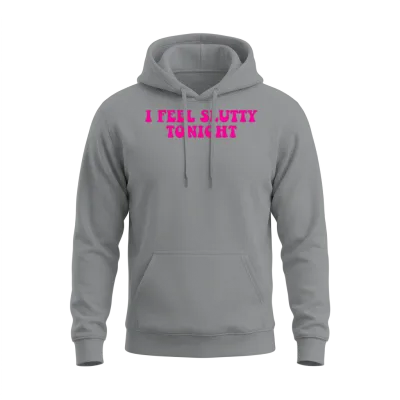 I Feel Slutty Tonight Unisex Hoodie - Sport Grey