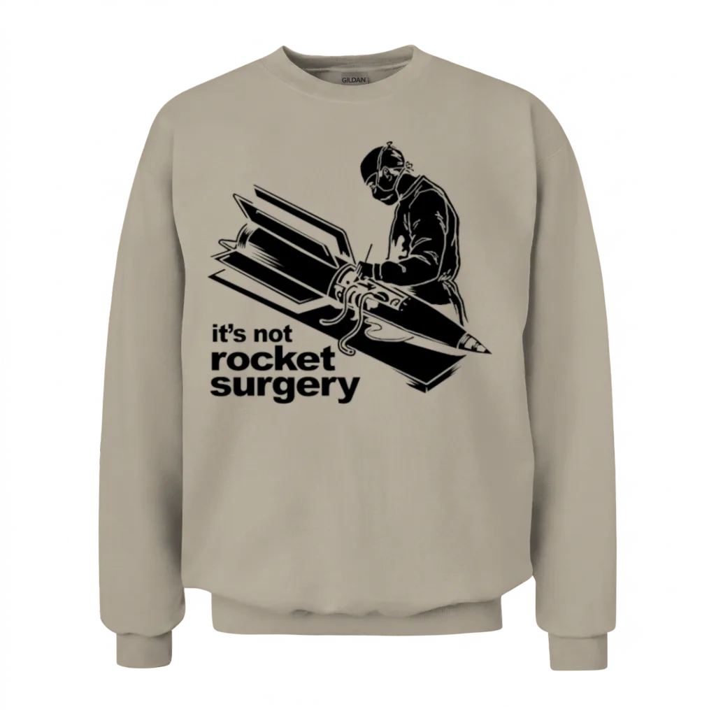 Rocket Surgery Humor Funny Geek Geeks Unisex Sweatshirt - Sand
