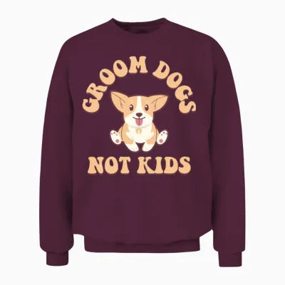 Groom Dogs Not Kids Unisex Sweatshirt - Maroon