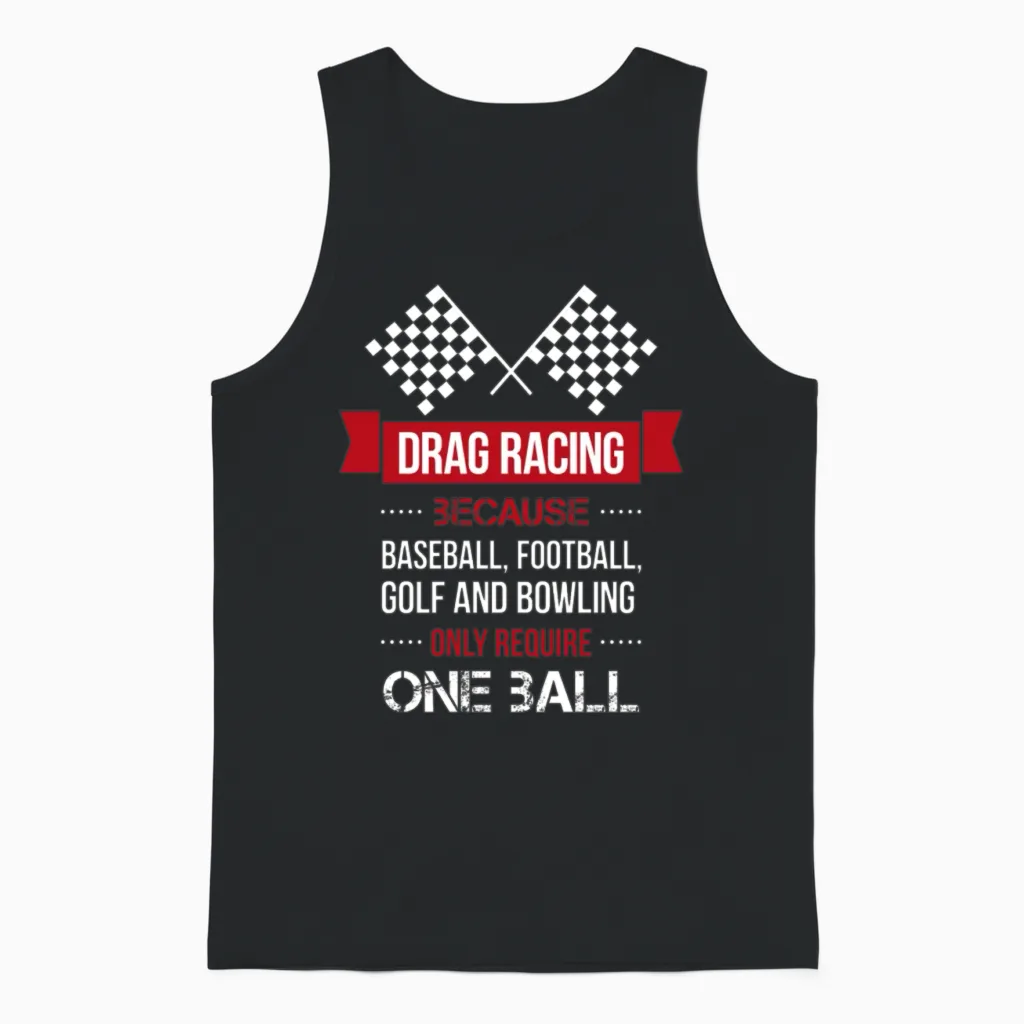 Drag Racing Because Baseball, Football, Golf and B Unisex Tank Top in Black