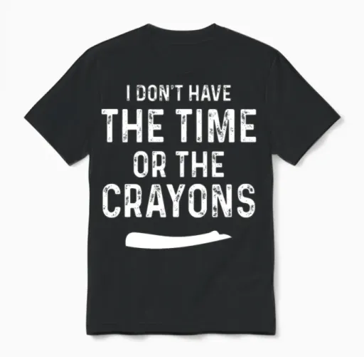 I Don T Have the Time or the Crayons 01 Unisex T-Shirt in Black