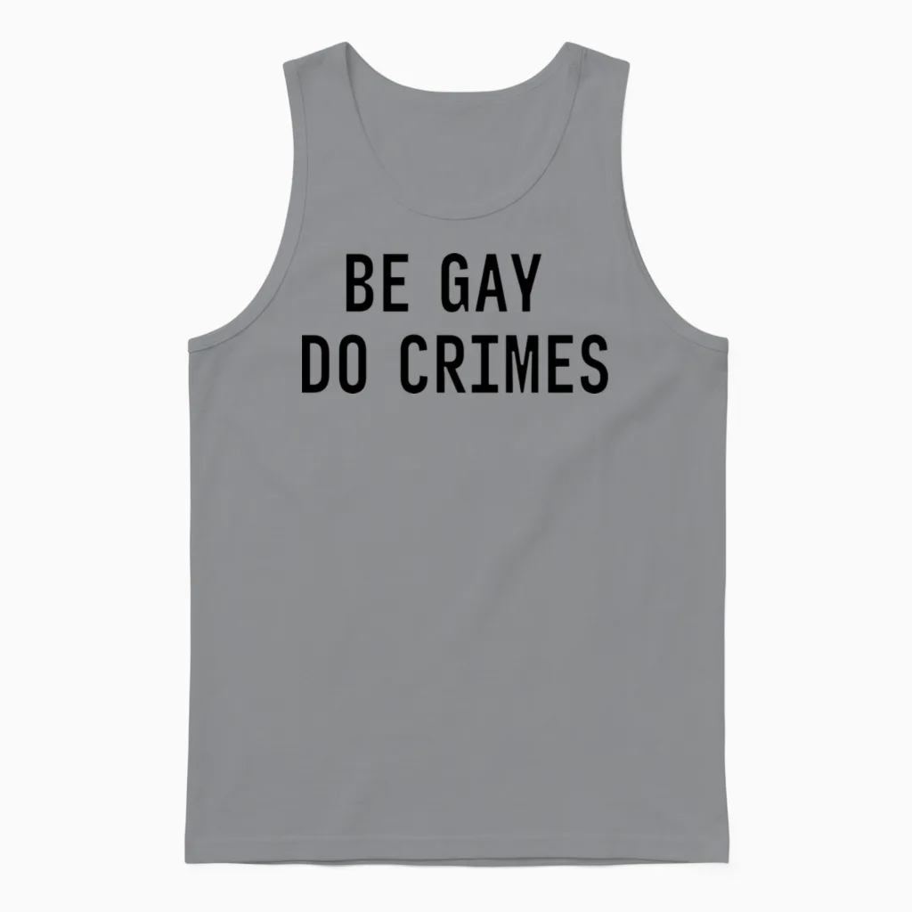 Be Gay Do Crimes Funny Sarcastic Quote Unisex Tank Top in Sport Grey