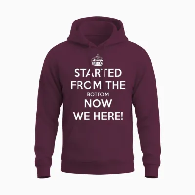Started from the Bottom Now We Here Unisex Hoodie - Maroon