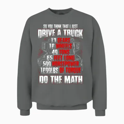 Truck Driver - So You Think That I Just Drive Unisex Sweatshirt - Graphite Heather