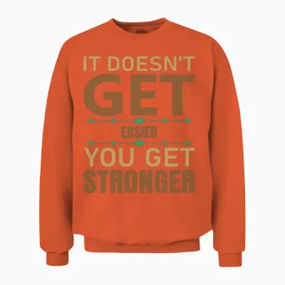 It Doesn't Get Easier You Get Stronger Unisex Sweatshirt - Orange