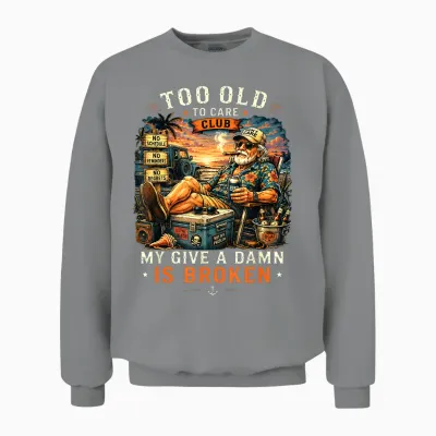 Too Old to Care Club Don't Care My Give a Damn Is Broken Unisex Sweatshirt - Sport Grey