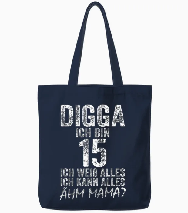 Digga Ich Bin 15 Ich Kann Alles ähm Mama? 15th Birthday T-Shirt, Black Tote Bags in Navy