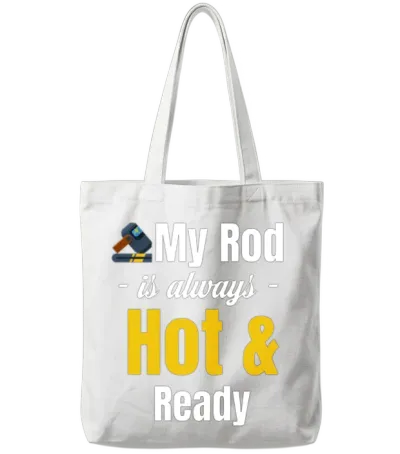 My Rod Is Always Hot and Ready Funny Ironworker Tote Bags - White