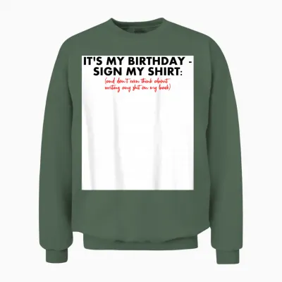 Sign My Birthday Shirt Lustiges Geburtstag T-Shirt Zum Unterschreiben Geschenk Unisex Sweatshirt - Military Green