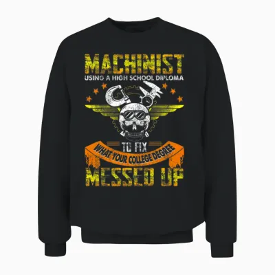 Funny Machinist Funny Using High School Diploma Unisex Sweatshirt - Black