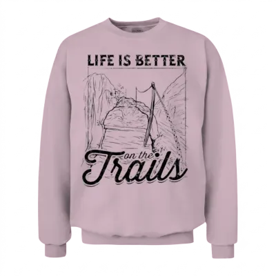 Life Is Better on the Trails - Hiking Unisex Sweatshirt - Light Pink