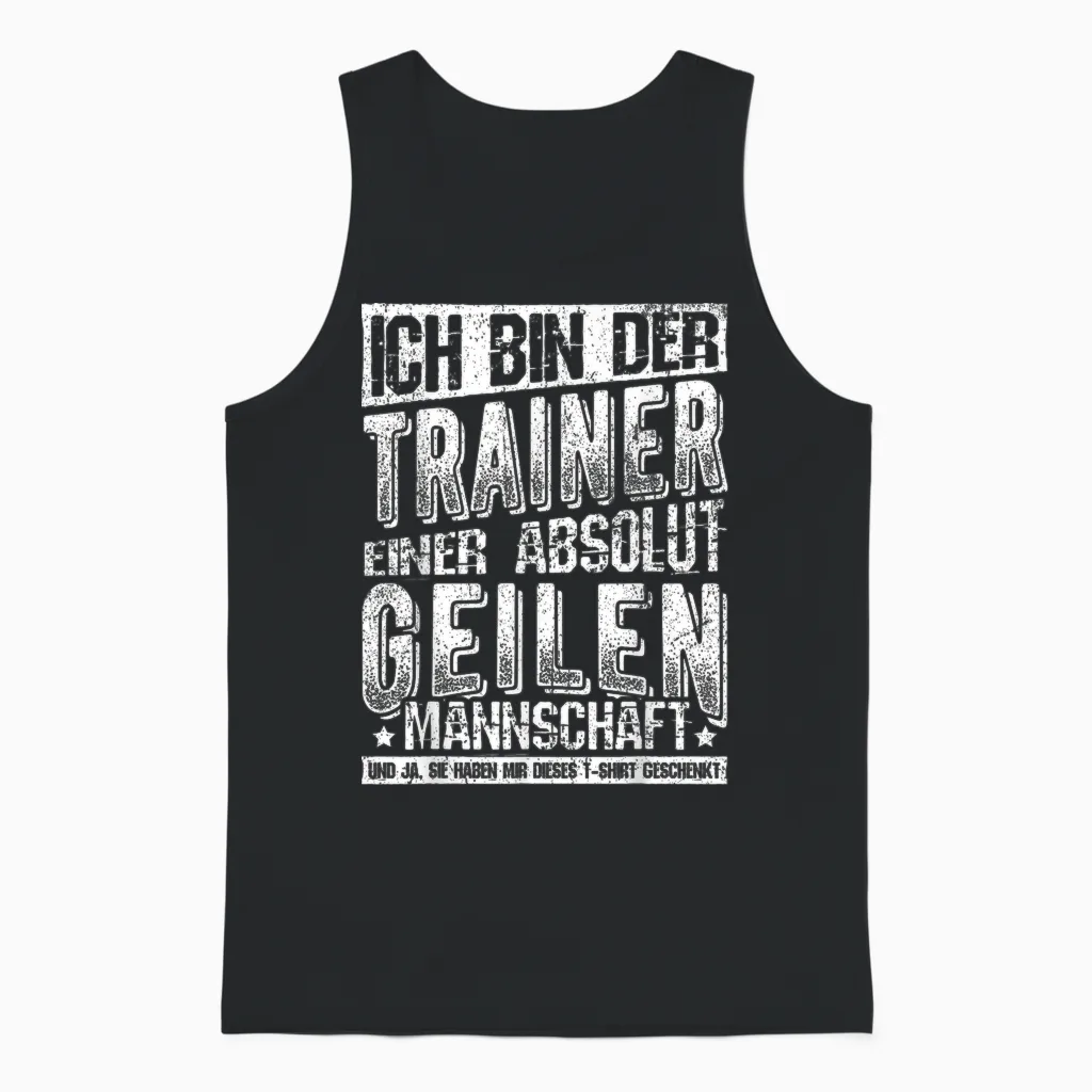 T-Shirt with German Text "ich Bin Der Trainer Einer Absolut Geilen Mannschaft Coach, Black Unisex Tank Top in Black