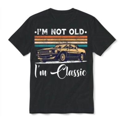 I'm Not Old I'm Classic Funny Car Vintage Gifts Unisex T-Shirt - Black