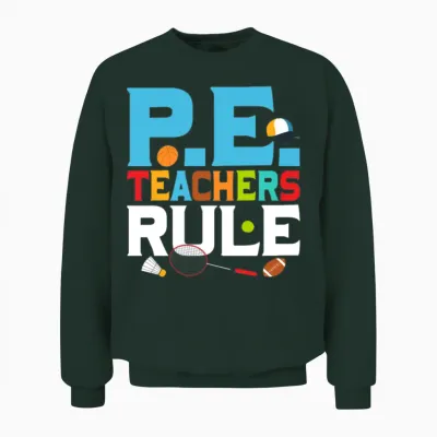 P.e. Teachers Rule School Physical Education Unisex Sweatshirt - Forest