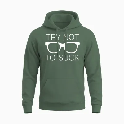 Try Not to Suck Unisex Hoodie - Military Green