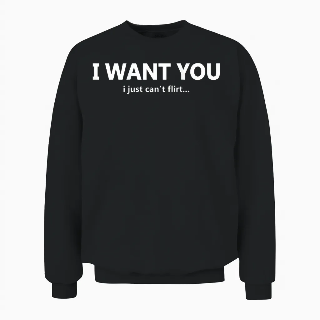 Funny I Want You I Just Can't Flirt Quote Unisex Sweatshirt in Black