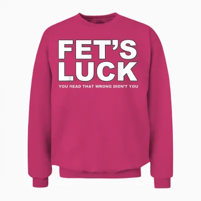 Fet's Luck Funny Slogan T-Shirt, Black Unisex Sweatshirt - Heliconia