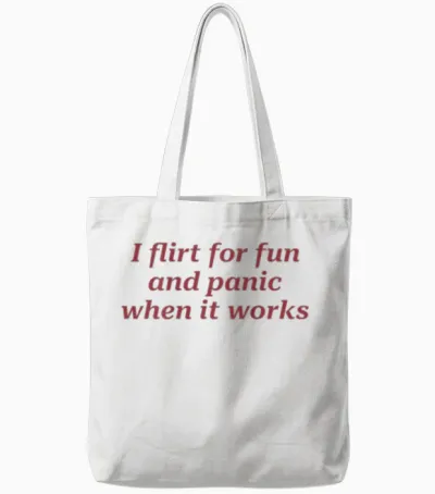 I Flirt for Fun and Panic When It Works Funny (on Back) Tote Bags - White