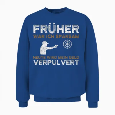 T-Shirt with German Text "früher War Ich Sparsam Schützenverein Sportschütze, Black Unisex Sweatshirt - Royal