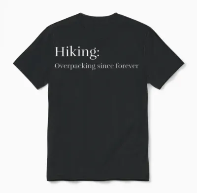 Hiking: Overpacking Since Forever Unisex T-Shirt - Black