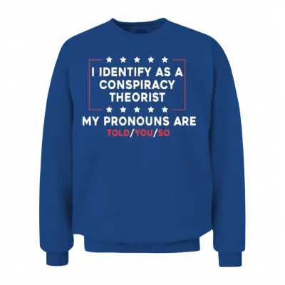 I Identify as a Conspiracy Theorist My Pronoun Are Unisex Sweatshirt - Royal