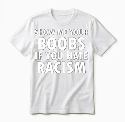 Show Me Your Boobs Be Happy Unisex T-Shirt - White