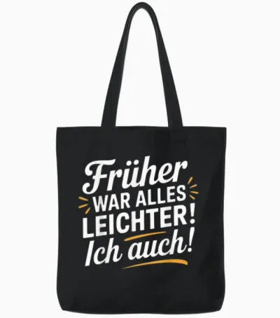 Früher War Alles Leichter - Ich Auch Funny Saying Tote Bags - Black