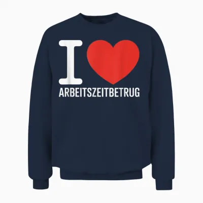 I Love Arbeitszeitbetam Kein Verbrechen Feierabend Office Unisex Sweatshirt - Navy