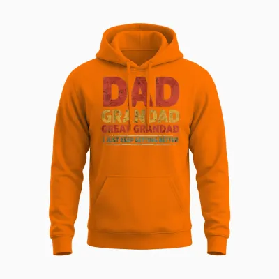 Dad Grandad Great Grandad I Just Keep Getting Better Unisex Hoodie - Safety Orange