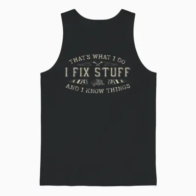 That's What I Do I Fix Stuff and I Know Things Funny Men Dad Unisex Tank Top - Black