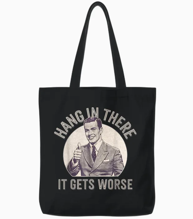 Funny Vintage Hang in There It Gets Worse Sarcastic Humor Tote Bags in Black
