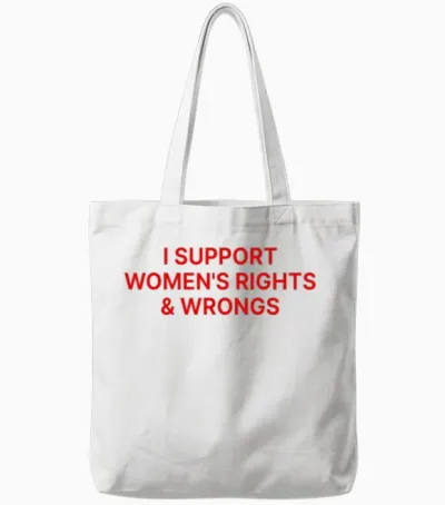 I Support Women's Rights and Wrongs Tote Bags - White