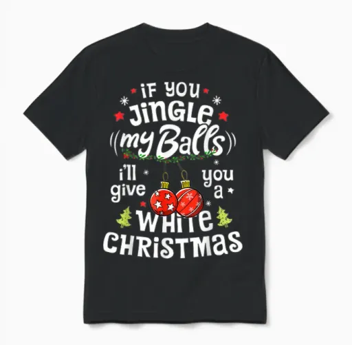 If You Jingle My Balls I'll Give You a White Christmas Funny Unisex T-Shirt in Black