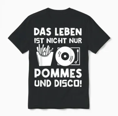 T-Shirt with German Text "das Leben Ist Nicht Nur Pommes Und Disco" [german Language], Black Unisex T-Shirt - Black