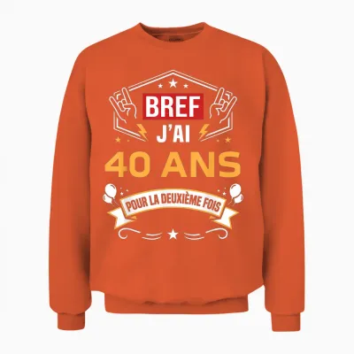 Bref J'ai 40 Ans Pour La Deuxième Fois Anniversaire 80 Ans Unisex Sweatshirt - Orange