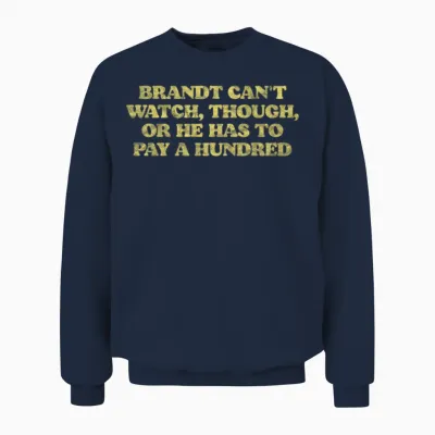 Brandt Can T Watch or He Has to Pay a Hundred Unisex Sweatshirt - Navy