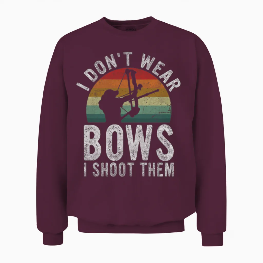 I Don't Wear Bows I Shoot Them, Funny Archery Unisex Sweatshirt in Maroon