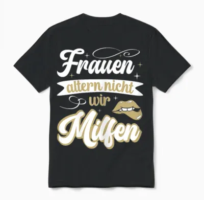 Frauen Altern Nicht Sie Milfen Gut Aussehen Lustiges Mutter Unisex T-Shirt - Black