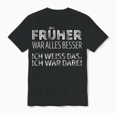 Früher War Alles Besser, Ich War Dabei Unisex T-Shirt - Black