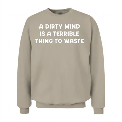 Dirty Mind Quote Unisex Sweatshirt - Sand