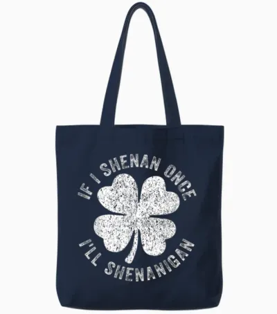 If I Shenan Once I'll Shenanigan Tote Bags - Navy