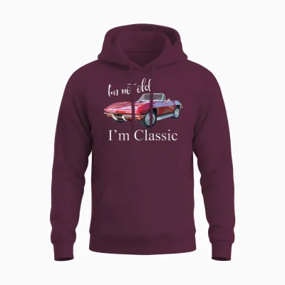 I'm Not Old I'm Classic Retro Muscle Car Cool Birthday Unisex Hoodie - Maroon