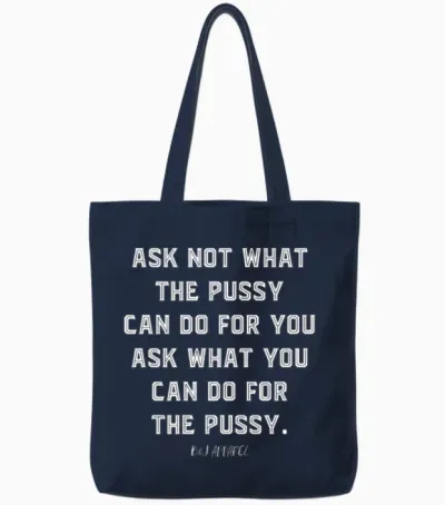 Ask Not What the Pussy Tote Bags - Navy