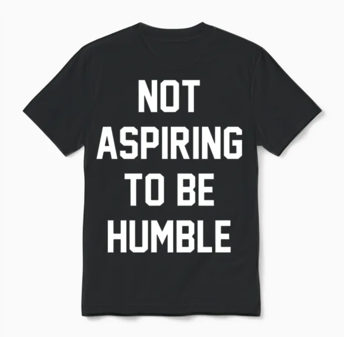 Not Aspiring to Be Humble Unisex T-Shirt in Black