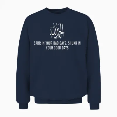 Sabr in Your Bad Days Shukr in Good Day Alhamdulillah Muslim Unisex Sweatshirt - Navy