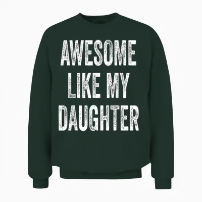 Awesome Like My Daughter - Vatertag Unisex Sweatshirt - Forest