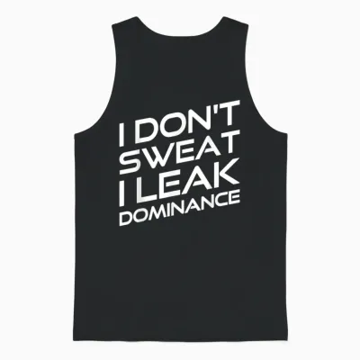 I Don't Sweat I Leak Dominance Motivational Gym Fitness Unisex Tank Top - Black