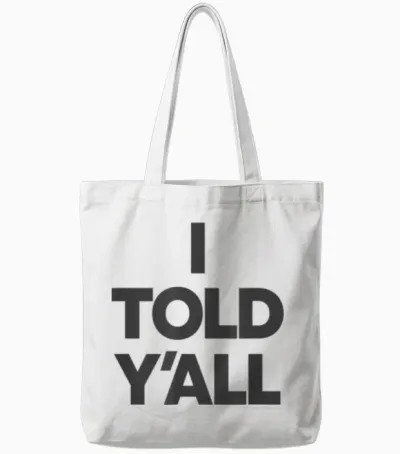 I Told Y'all - Funny Told Ya Tote Bags - White